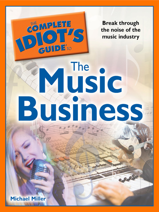 Title details for The Complete Idiot's Guide to the Music Business by Michael Miller - Available